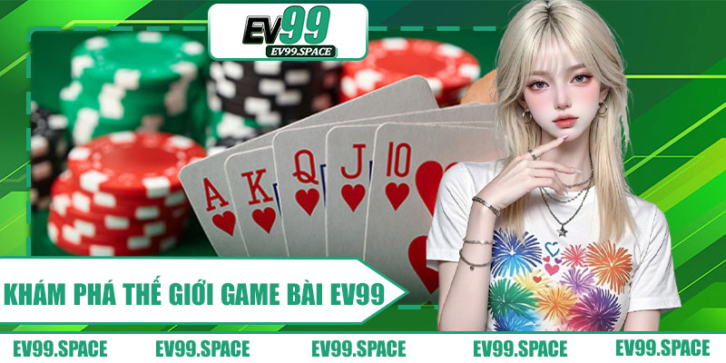 Khám Phá Thế Giới Game Bài EV99