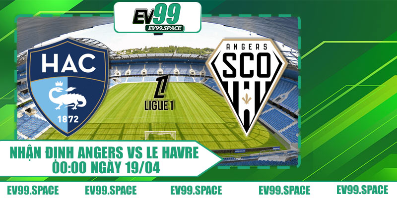 Nhận định Angers vs Le Havre 00:00 ngày 19/04