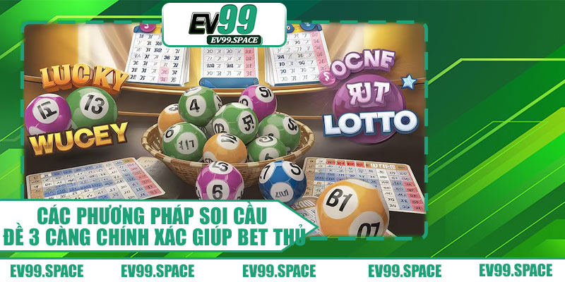 Các Phương Pháp Soi Cầu Đề 3 Càng Chính Xác Giúp Bet Thủ