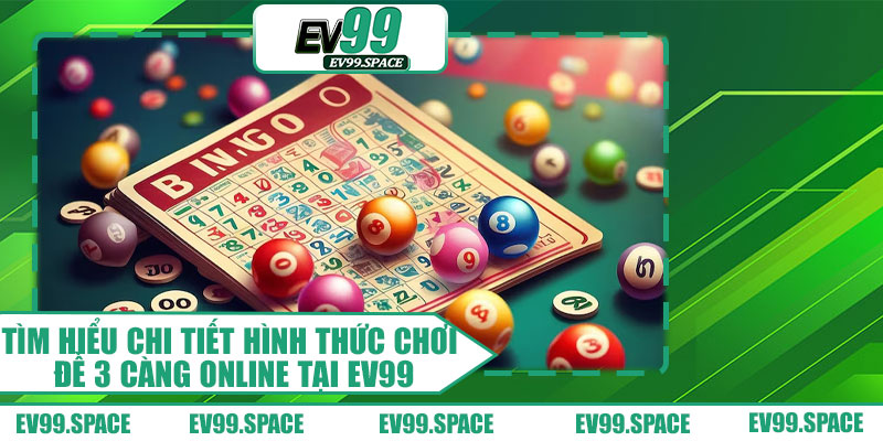 Tìm Hiểu Chi Tiết Hình Thức Chơi Đề 3 Càng Online Tại EV99